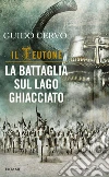 La battaglia sul lago ghiacciato. Il teutone. E-book. Formato EPUB ebook di Guido Cervo