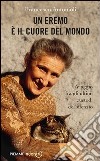 Un eremo è il cuore del mondo. Viaggio fra gli ultimi custodi del silenzio. E-book. Formato EPUB ebook