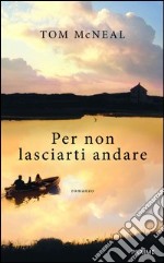 Per non lasciarti andare. E-book. Formato EPUB ebook