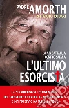 L' ultimo esorcista. La mia battaglia contro Satana. E-book. Formato EPUB ebook di Gabriele Amorth