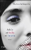 Adele né bella né brutta. E-book. Formato EPUB ebook di Maristella Lippolis