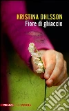 Fiore di ghiaccio. E-book. Formato EPUB ebook di Kristina Ohlsson