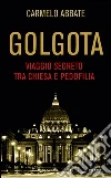 Golgota. Viaggio segreto tra Chiesa e pedofilia. E-book. Formato EPUB ebook