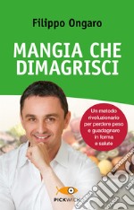 Mangia che dimagrisci. Un metodo rivoluzionario per perdere peso e guadagnare in forma e salute. E-book. Formato EPUB ebook