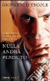 Nulla andrà perduto. Il mio grido di speranza per l'Italia. E-book. Formato EPUB ebook di Giovanni D'Ercole