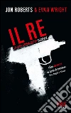 Il re. La vera storia dietro Scarface. E-book. Formato EPUB ebook di Jon Roberts