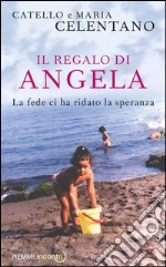 Il regalo di Angela. La fede ci ha ridato la speranza. E-book. Formato EPUB ebook