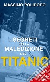 I segreti della maledizione del Titanic. E-book. Formato EPUB ebook