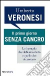 Il primo giorno senza cancro. Le battaglie che abbiamo vinto e quelle che vinceremo. E-book. Formato EPUB ebook