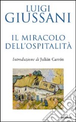 Il miracolo dell'ospitalità. Conversazioni con le famiglie per l'accoglienza. E-book. Formato EPUB ebook