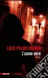 L' uomo nero. E-book. Formato EPUB ebook di Luca Poldelmengo
