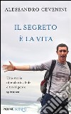 Il segreto è la vita. Una storia di malattia, fede e travolgente speranza. E-book. Formato EPUB ebook