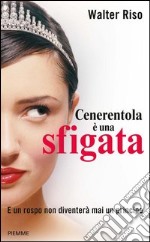 Cenerentola è una sfigata. E un rospo non diventerà mai un principe. E-book. Formato EPUB ebook