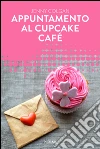 Appuntamento al Cupcake Café. E-book. Formato EPUB ebook di Jenny Colgan