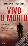 Vivo o morto. E-book. Formato EPUB ebook di Brendan I. Koerner