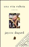 Una vita rubata. La mia storia. E-book. Formato EPUB ebook di Jaycee Dugard