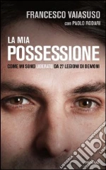 La mia possessione. Come mi sono liberato da 27 legioni di demoni. E-book. Formato EPUB