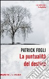 La puntualità del destino. E-book. Formato EPUB ebook di Patrick Fogli