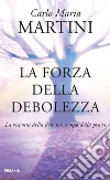 La forza della debolezza. La risposta della fede nel tempo della prova. E-book. Formato EPUB ebook di Carlo Maria Martini