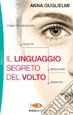 Il linguaggio segreto del volto. Come riconoscere qualità, menzogne, capacità. E-book. Formato EPUB ebook