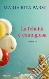La felicità è contagiosa. E-book. Formato EPUB ebook di Maria Rita Parsi