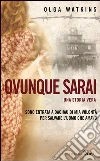 Ovunque sarai. Una storia vera. E-book. Formato EPUB ebook di Olga Watkins