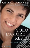 Solo l'amore resta. Nuovi Orizzonti nell'inferno della strada. E-book. Formato EPUB ebook di Chiara Amirante