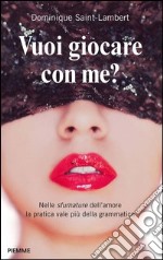 Vuoi giocare con me? Divertimenti e giochi per stuzzicare l'amore. E-book. Formato EPUB ebook