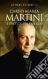 Carlo Maria Martini. Il profeta del dialogo. E-book. Formato EPUB ebook di Andrea Tornielli