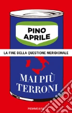 Mai più terroni. La fine della questione meridionale. E-book. Formato EPUB