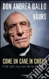 Come un cane in Chiesa. Il Vangelo respira solo nelle strade. E-book. Formato EPUB ebook di Andrea Gallo