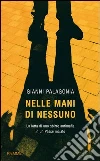 Nelle mani di nessuno. La lotta di uno sbirro antimafia in un Paese malato. E-book. Formato EPUB ebook
