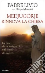 Medjugorje rinnova la Chiesa. La crisi dei nostri giorni e il tempo dei segreti. E-book. Formato EPUB ebook