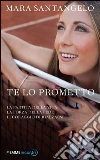 Te lo prometto. La partita della vita, la forza della fede, il coraggio di rialzarsi. E-book. Formato EPUB ebook di Mara Santangelo