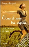 Come il vento tra i capelli. E-book. Formato EPUB ebook di Lorenza Bernardi