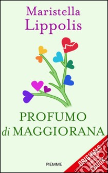 Profumo di maggiorana. E-book. Formato EPUB ebook di Maristella Lippolis