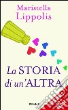 La storia di un'altra. E-book. Formato EPUB ebook di Maristella Lippolis