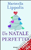 Un Natale perfetto. E-book. Formato EPUB ebook di Maristella Lippolis