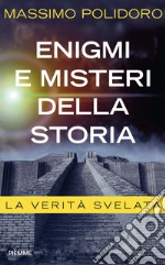 Enigmi e misteri della storia. La verità svelata. E-book. Formato EPUB ebook