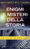 Enigmi e misteri della storia. La verità svelata. E-book. Formato EPUB ebook