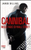Cannibal. Nelle fauci di Wall Street. E-book. Formato EPUB ebook di Jared Dillian