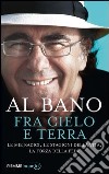 Fra cielo e terra. Le mie radici, le stagioni della vita, la forza della fede. E-book. Formato EPUB ebook