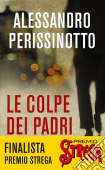 Le colpe dei padri. E-book. Formato EPUB ebook di Alessandro Perissinotto