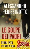 Le colpe dei padri. E-book. Formato EPUB ebook di Alessandro Perissinotto