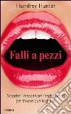Falli a pezzi. Scoprire i meccanismi degli uomini per trovare quello giusto. E-book. Formato EPUB ebook di Humfrey Hunter