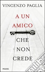 A un amico che non crede. E-book. Formato EPUB ebook