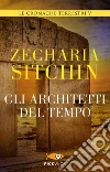 Gli architetti del tempo. Le cronache terrestri. E-book. Formato EPUB ebook di Zecharia Sitchin