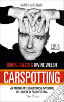 Carspotting. Birra, calcio & Irvine Welsh. E-book. Formato EPUB ebook di Sandy MacNair