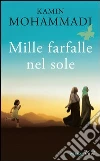 Mille farfalle nel sole. E-book. Formato EPUB ebook di Kamin Mohammadi