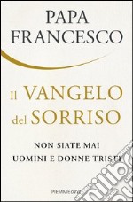 Il Vangelo del sorriso. Non siate mai uomini e donne tristi. E-book. Formato EPUB ebook